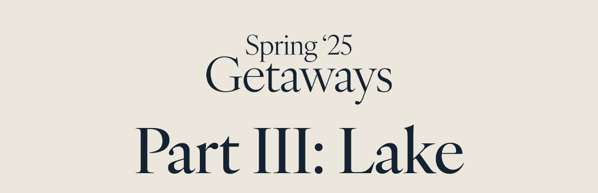 Spring '25: Getaways–Part III:Lake