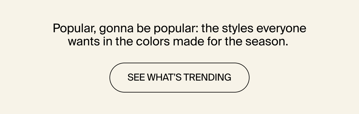 SEE WHAT'S TRENDING