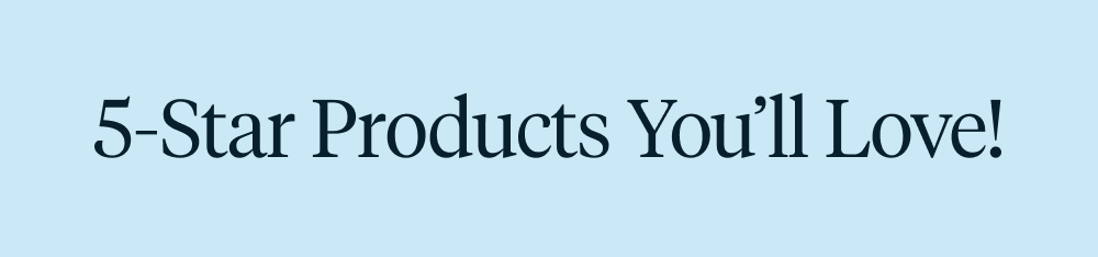 5-Star Products You’ll Love!