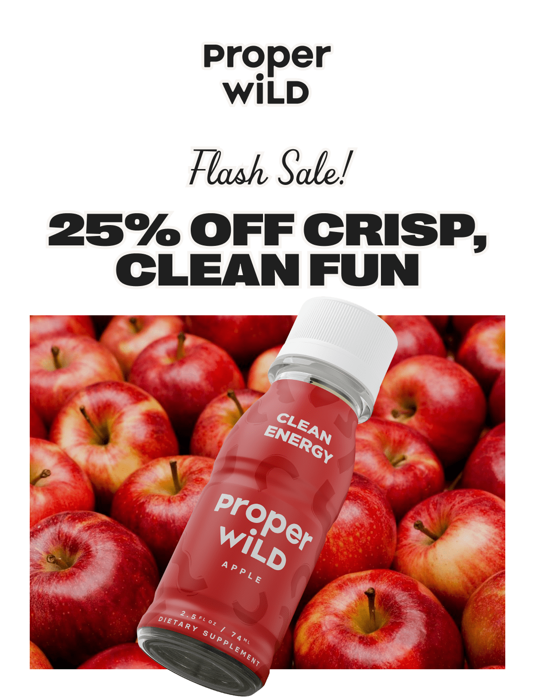 proper wild - flash sale! - 25% off crisp, clean fun