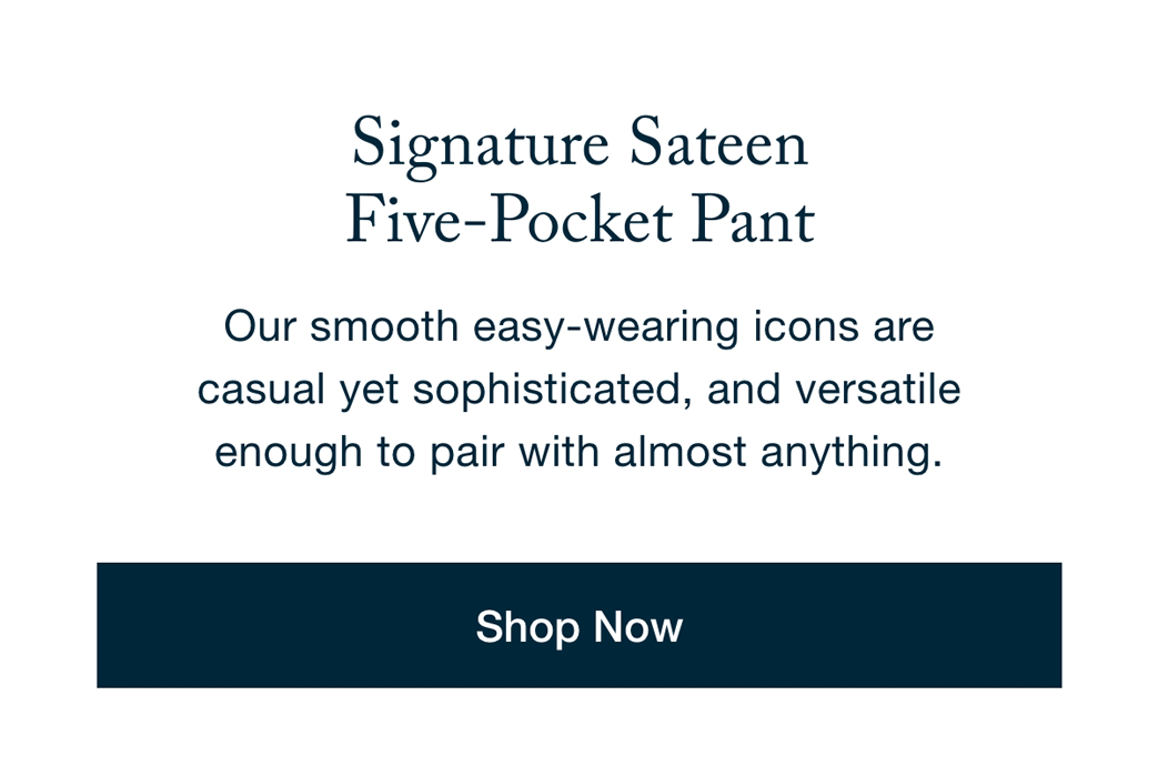 Signature Sateen Five-Pocket Pant - Shop Now
