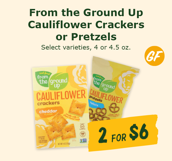 2 for $6 on From the Ground Up Cauliflower Crackers or Pretzels