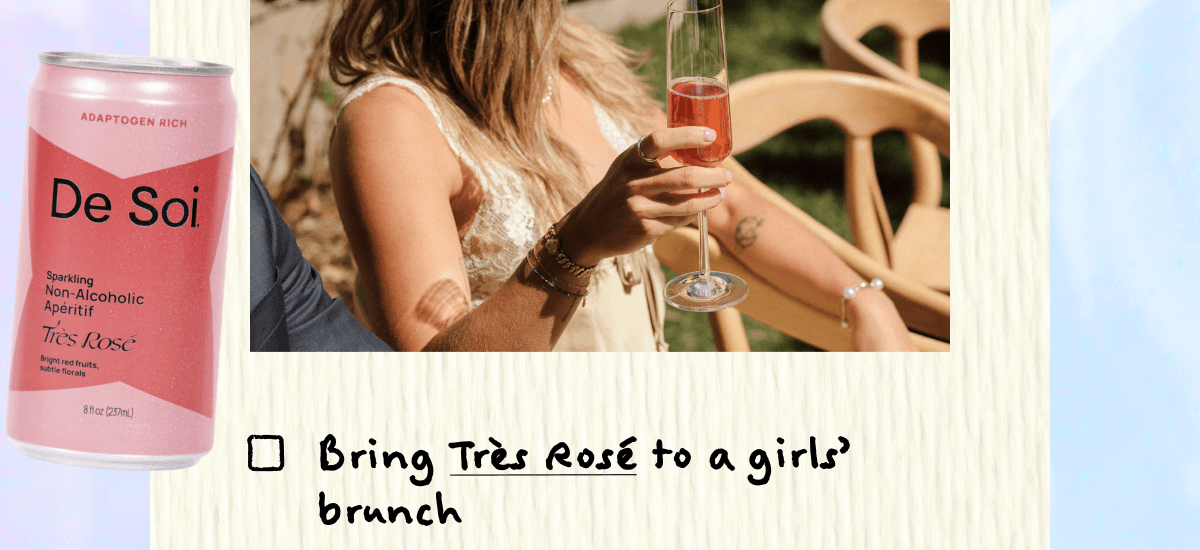 Bring Très Rosé to a girls’ brunch | Tart, bubbly, and fruity,  it’s built for days that start with “just one drink" and end three hours later.