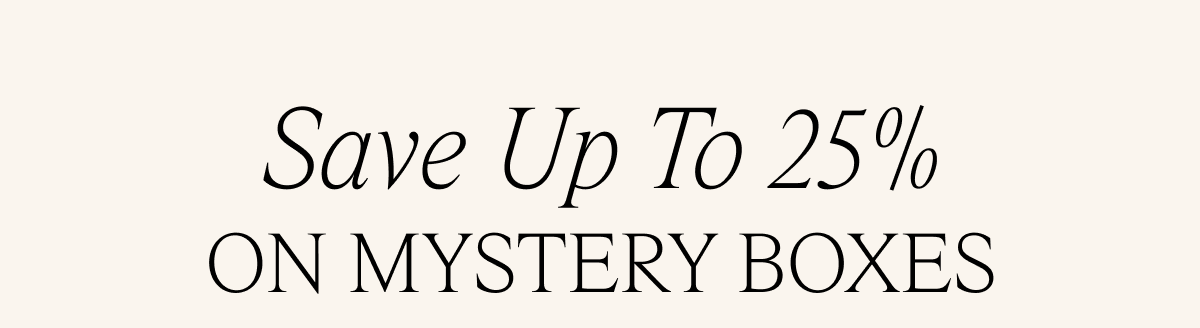 Save Up To 25% On Mystery Boxes