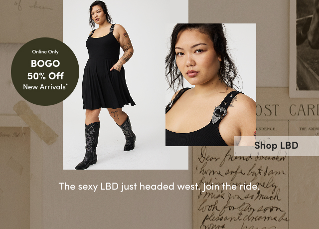 Online Only BOGO 50% Off New Arrivals* | The sexy LBD just headed west. Join the ride. | Shop LBD >