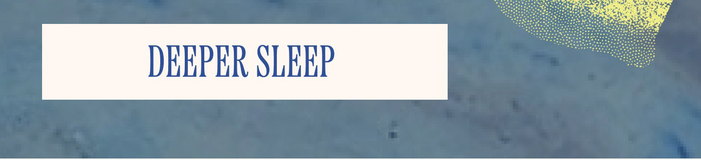 DEEPER SLEEP