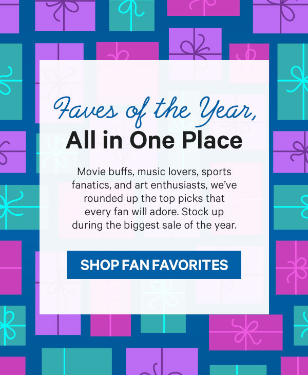 Faves of the Year, All in One Place: Movie buffs, music lovers, sports fanatics, and art enthusiasts, we’ve rounded up the top picks that every fan will adore. Stock up during the biggest sale of the year.