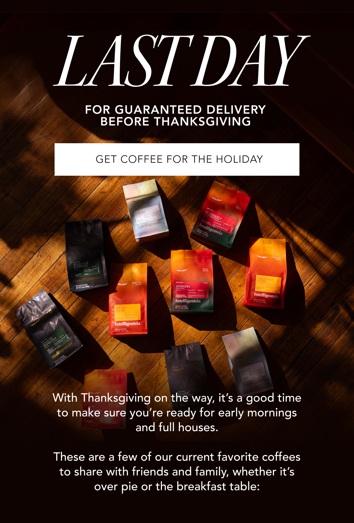 Last Day for guaranteed delivery before Thanksgiving | GET COFFEE FOR THE HOLIDAY | With Thanksgiving on the way, it’s a good time to make sure you’re ready for early mornings and full houses. These are a few of our current favorite coffees to share with friends and family, whether it’s over pie or the breakfast table: 
