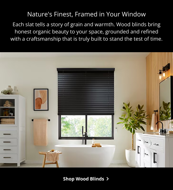 Nature's Finest, Framed in Your Window | Each slat tells a story of grain and warmth. Wood blinds bring honest organic beauty to your space, grounded and refined with a craftsmanship that is truly built to stand the test of time. | SHOP WOOD BLINDS >