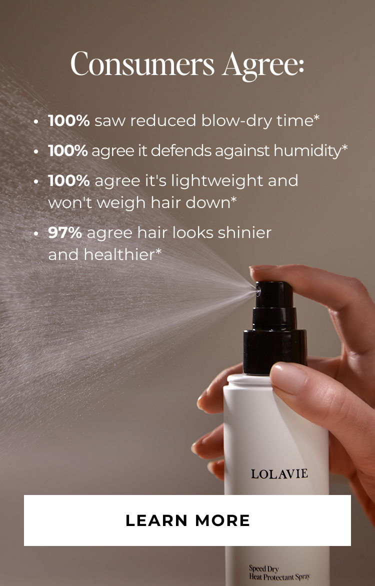 Consumers Agree: 100% saw reduced blow-dry time* 100% agree it defends against humidity* 100% agree it's lightweight and won't weigh hair down* 97% agree hair looks shinier and healthier* - LEARN MORE