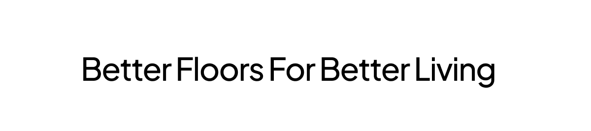 Better Floors For Better Living