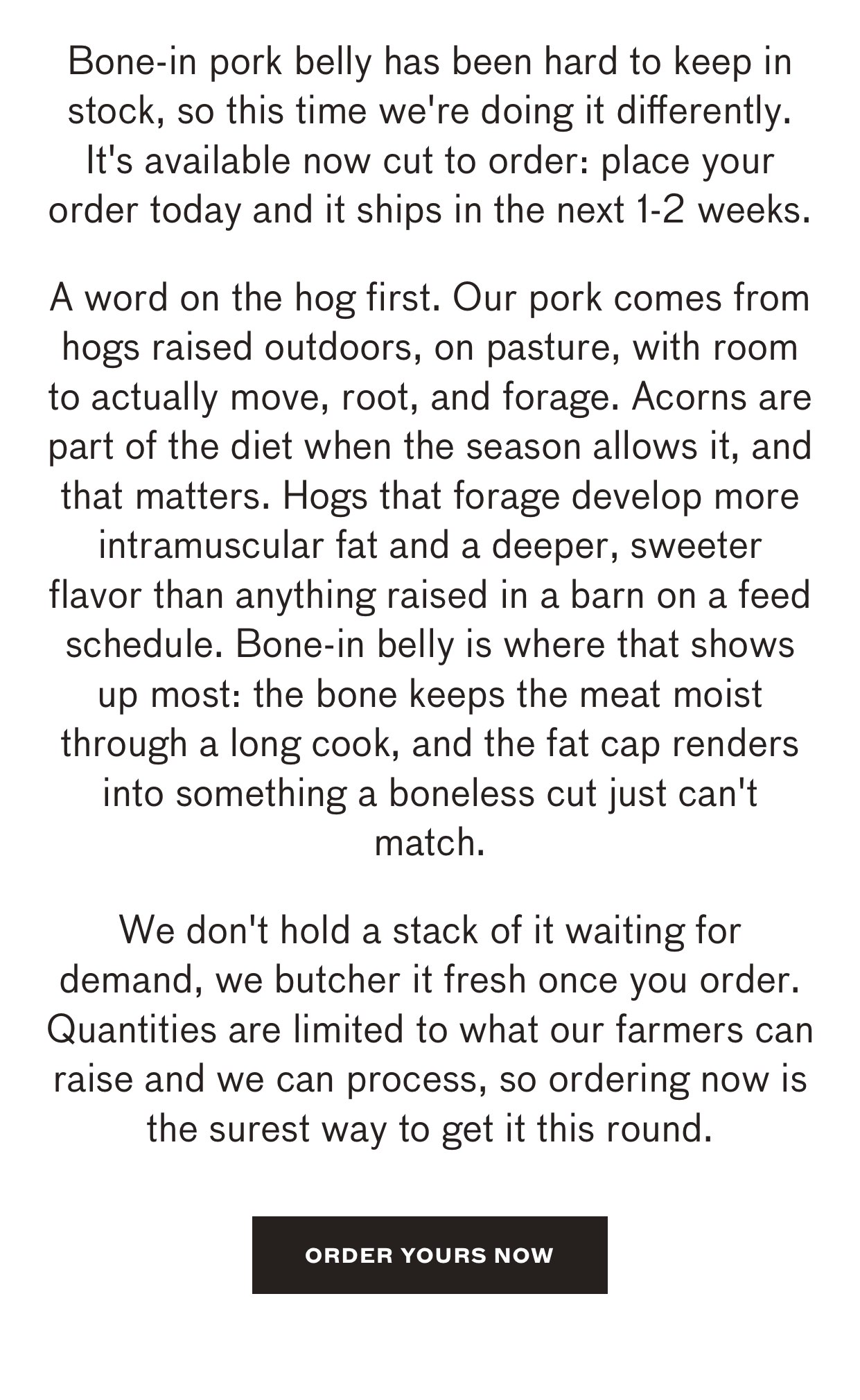 Bone-in Pork Belly is set as cut to order. Expect 1-2 week for shipping. 