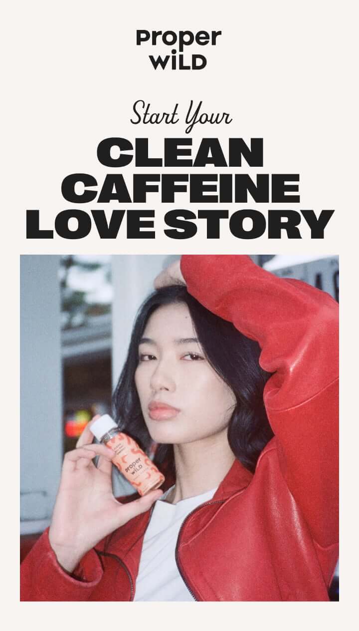 proper wild - start your clean caffeine love story