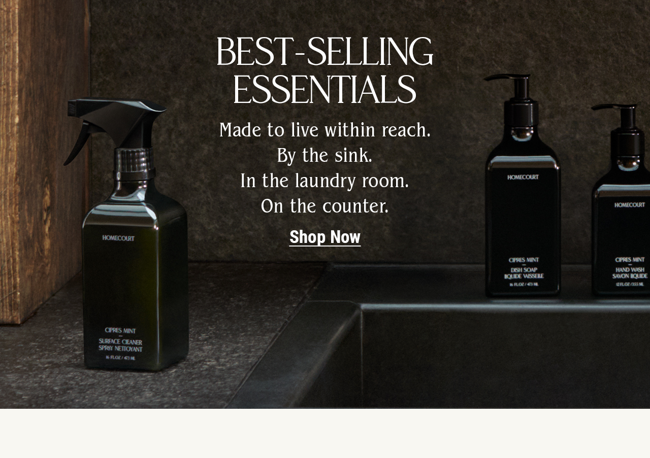 Best-Selling Essentials. Made to live within reach. By the sink. In the laundry room. On the counter. Shop now.
