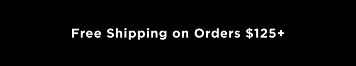 Free Shipping o Orders $125+