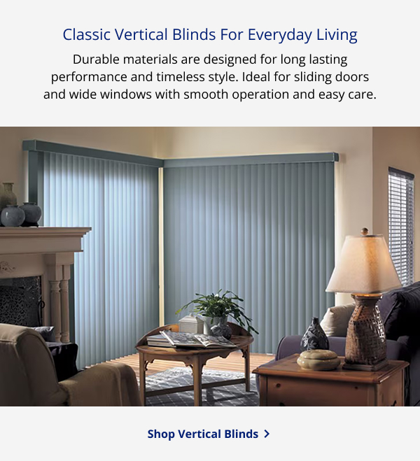 Classic Vertical Blinds For Everyday Living | Durable materials are designed for long lasting performance and timeless style. Ideal for sliding doors and wide windows with smooth operation and easy care. | SHOP VERTICAL BLINDS >