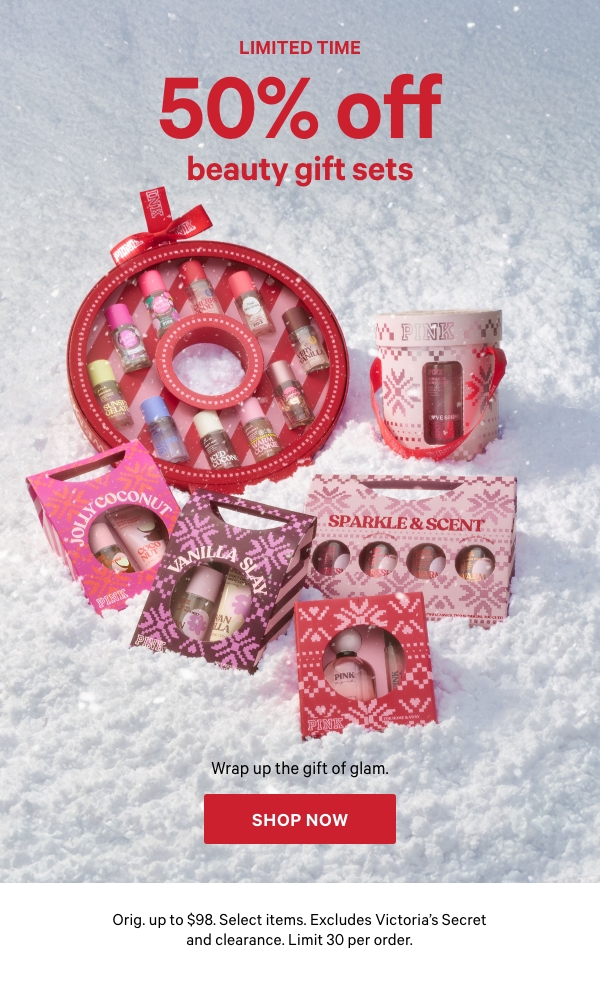 Limited Time  40% Off Beauty Gift Sets  Wrap up the gift of glam. Orig. up to $98. Select items. Excludes Victoria’s Secret and clearance. Limit 30 per order.  Shop Now > 