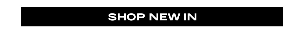 SHOP NEW IN