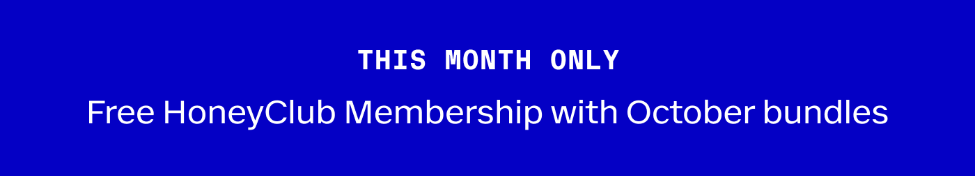 THIS MONTH ONLY | Free HoneyClub Membership with October bundles