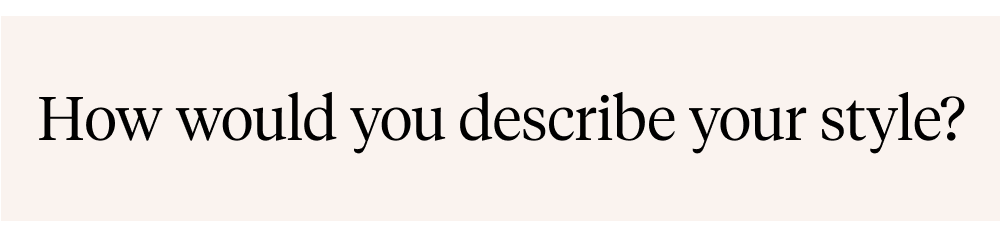 How would you describe your style?
