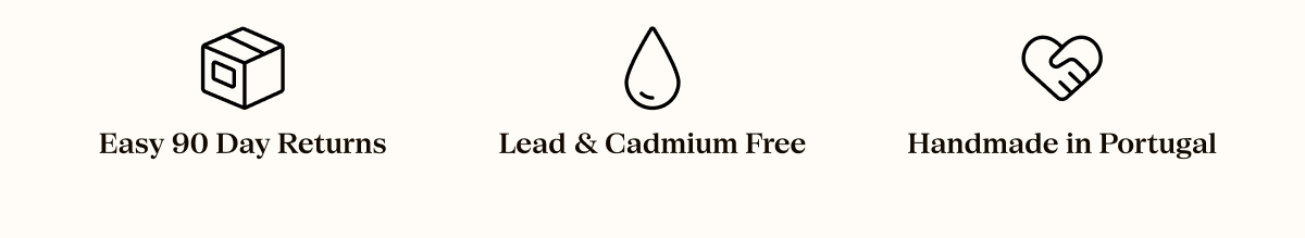Easy 90 Day Returns Lead & Cadmium Free Handmade in Portugal
