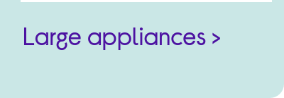 Large appliances.