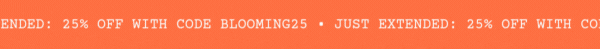 JUST EXTENDED: 25% OFF WITH CODE BLOOMING25