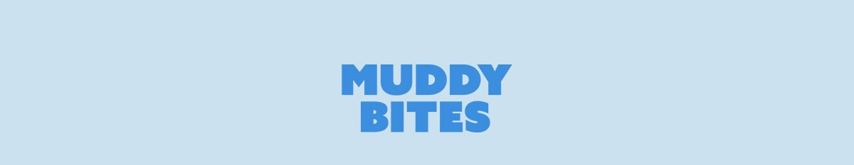 Muddy Bites