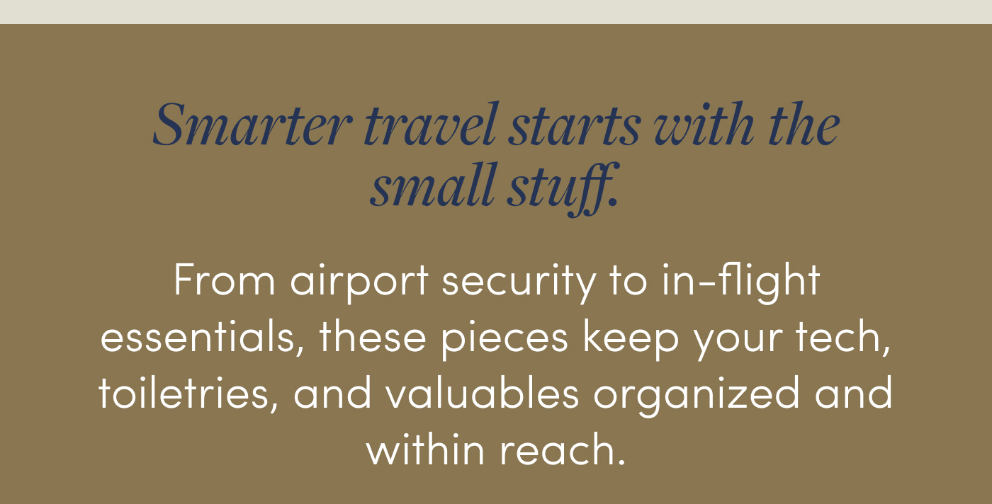 Smarter travel starts with the small stuff. From airport security to in-flight essentials, these pieces keep your tech, toiletries, and valuables organized and within reach.