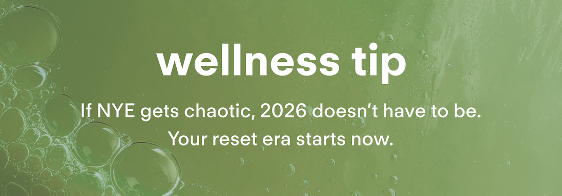 Wellness Tip: If NYE gets chaotic, 2026 doesn't have to be.