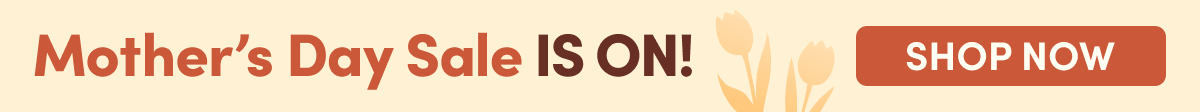 Mother's Day Sale is On! | Shop Now