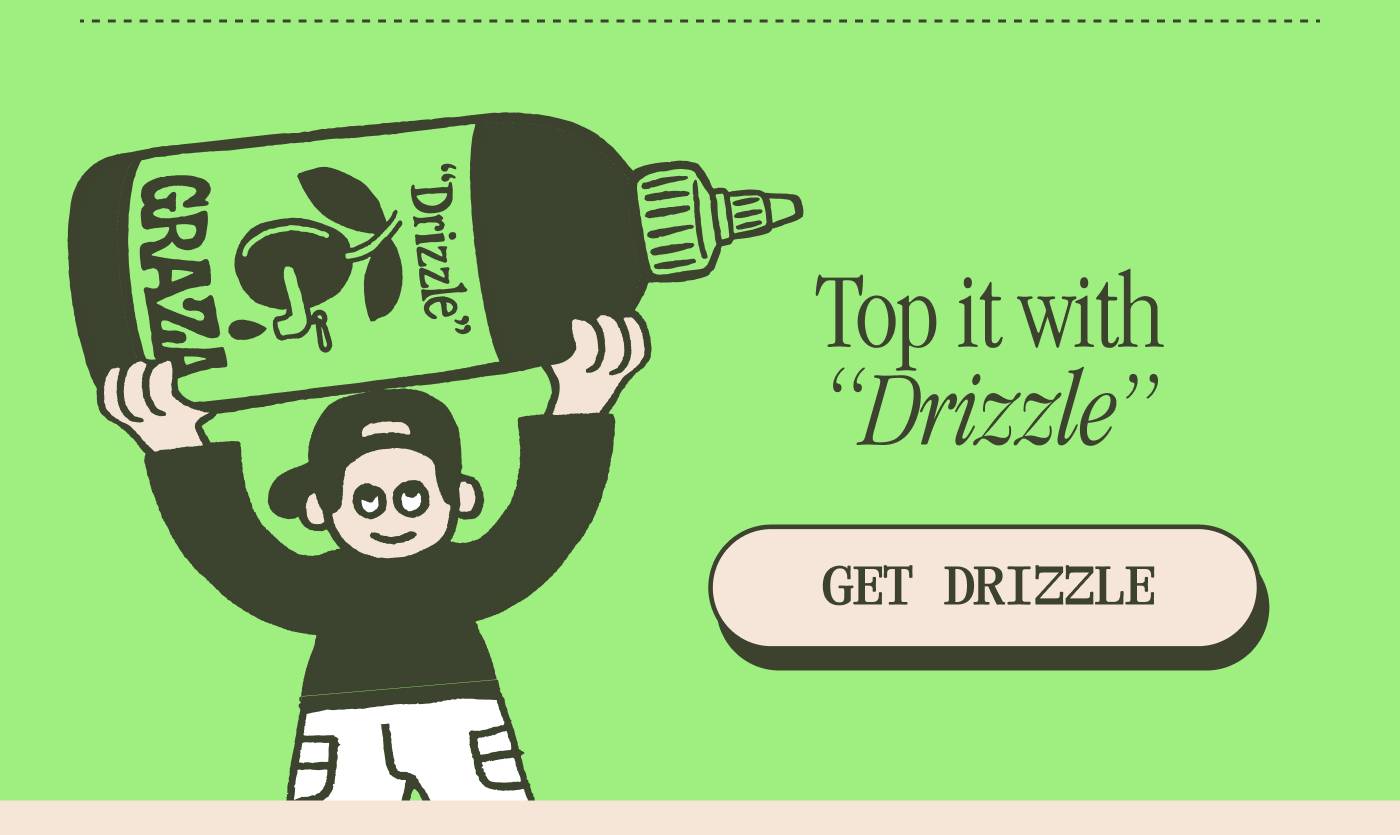 Top it with “Drizzle” GET DRIZZLE
