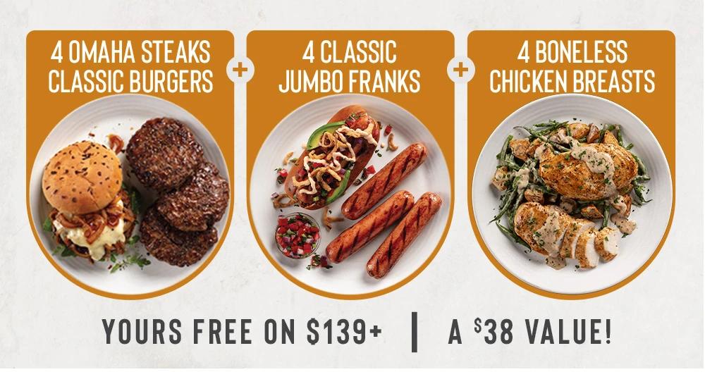 4 OMAHA
STEAKS CLASSIC BURGERS
+
4 CLASSIC
JUMBO FRANKS
+
4 CARAMEL
APPLE TARTLETS

Yours free on $139+  |  A $38 Value!

