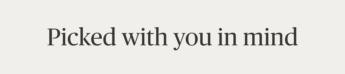 Picked with you in mind