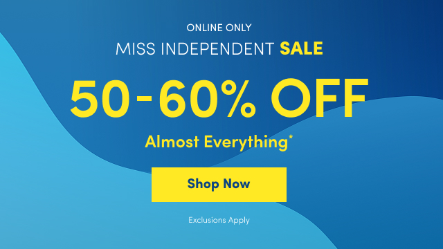 Miss Independent Sale | Online Only | 50- 60% Off Almost Everything* | Shop Now > | Exclusions Apply