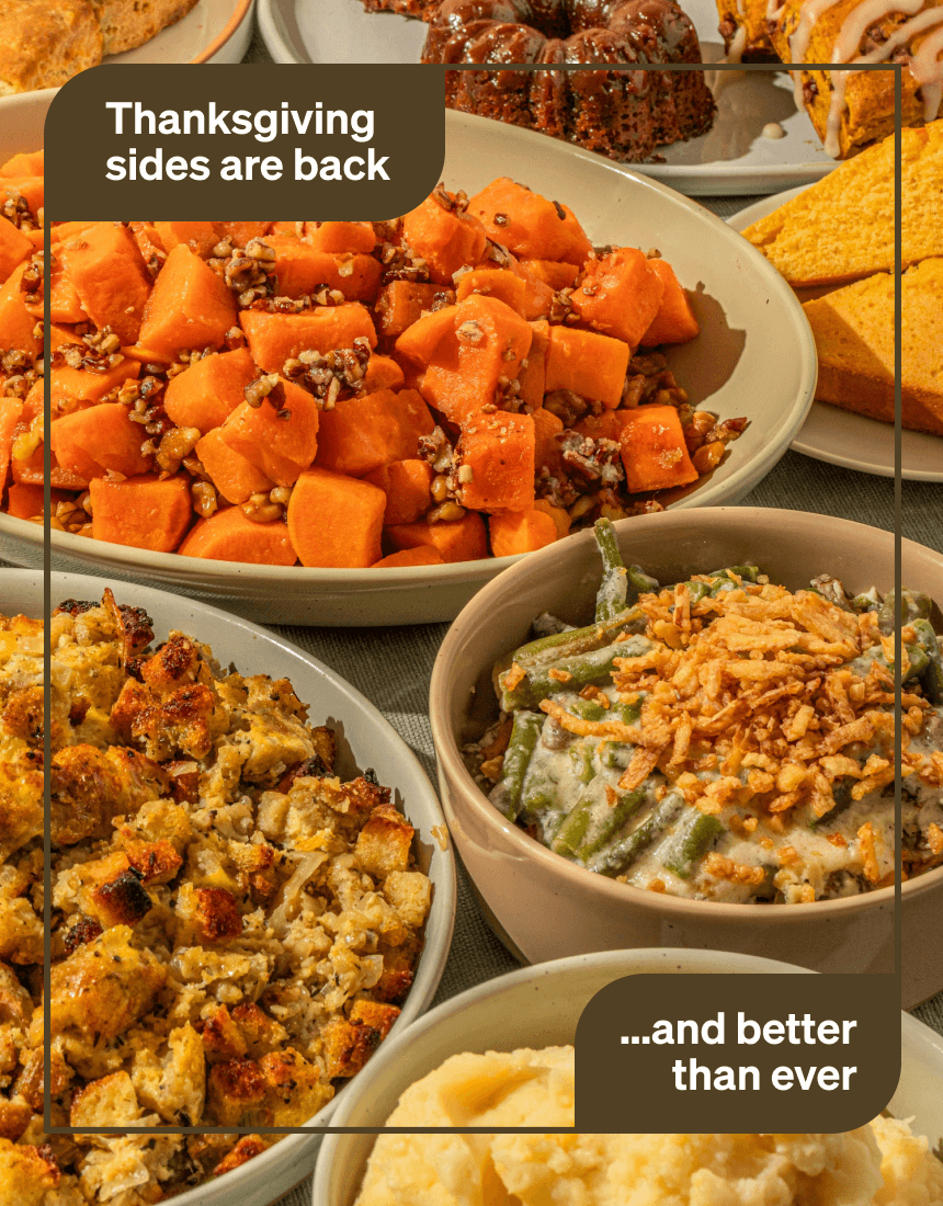 Thanksgiving sides are back ...and better than ever shop the sale