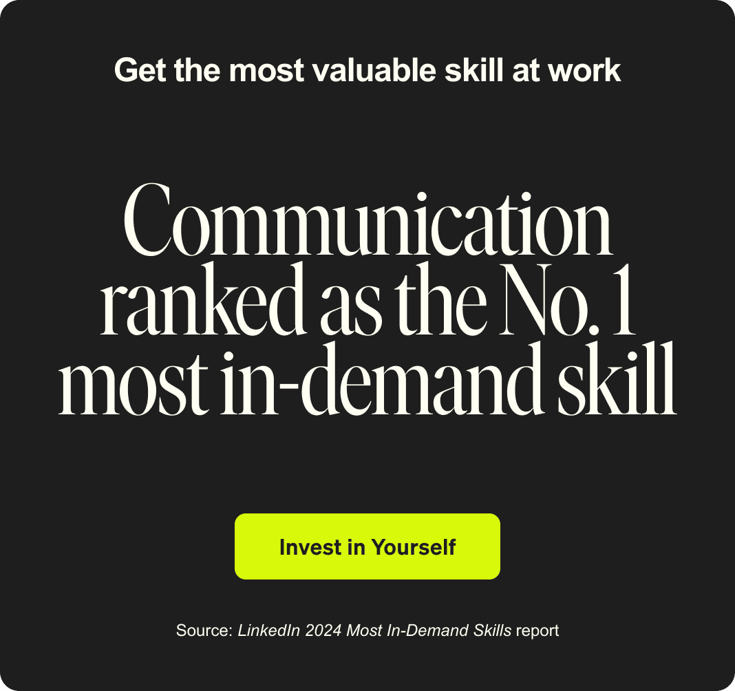Get the most valuable skills at work. Communication ranked as the Number 1 most in-demand skill. Invest in yourself. Source: LinkedIn 2024 Most In-Demand Skills report.