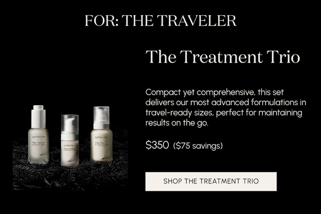 For the traveler. The Treatment Trio Compact yet comprehensive, this set delivers our most advanced formulations in travel-ready sizes, perfect for maintaining results on the go.  $350  ($75 savings)