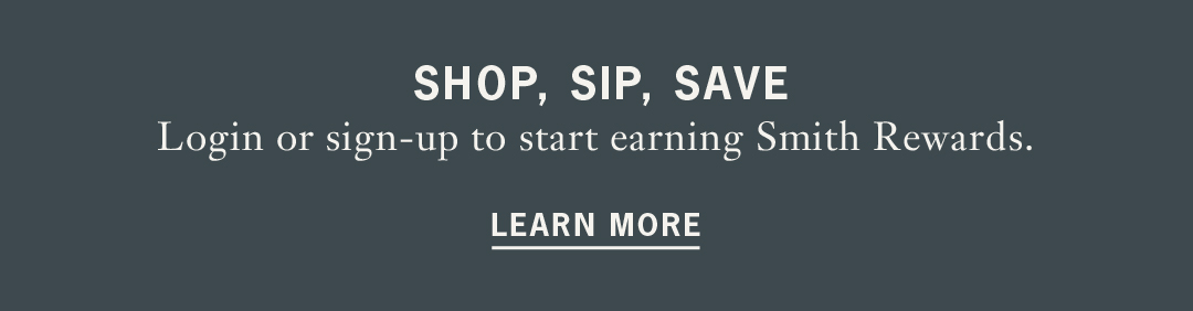 Shop, sip, save. Login or sign-up to start earning Smith Rewards