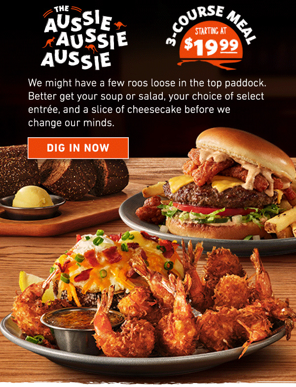 The Aussie Aussie Aussie - 3 Course Meal Starting at $19.99 - We might have a few roos loose in the top paddock. Better get your soup or salad, your choice of select entree, and a slice of cheesecake before we change our minds. Dig In Now