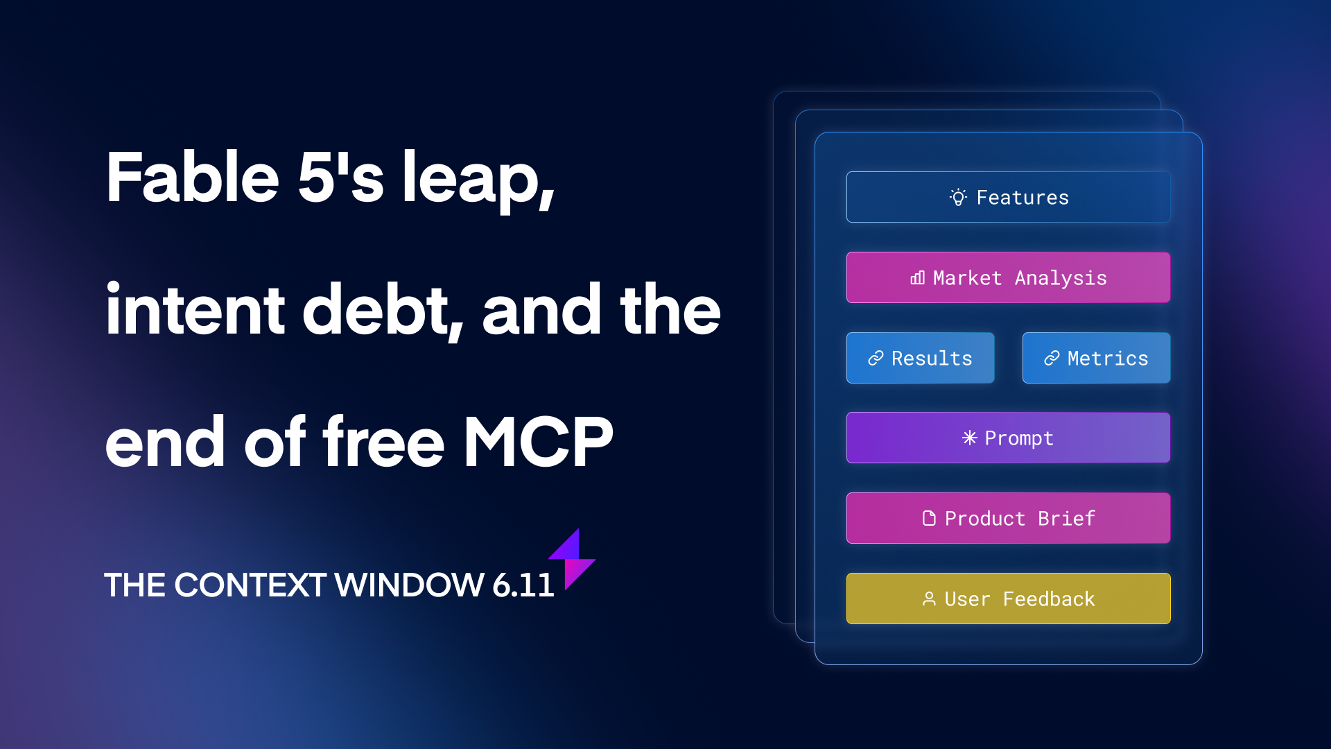 Fable 5’s leap, intent debt, and the end of free MCP — The Context Window 6.11