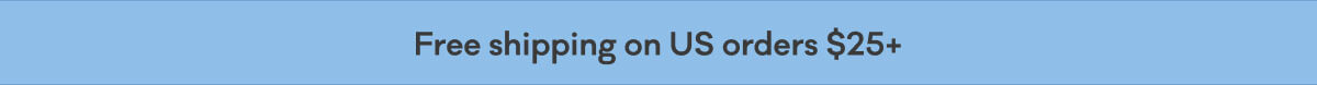 Free shipping on US orders $25+