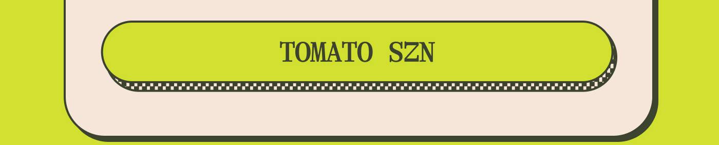 TOMATO SZN