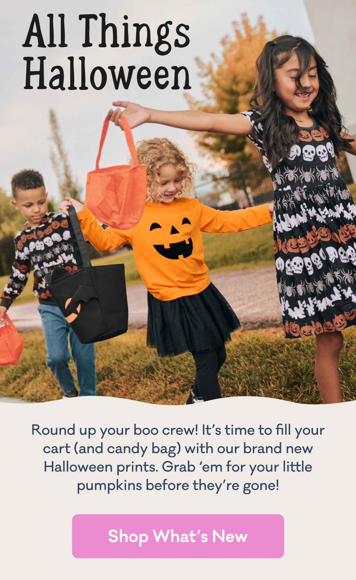 All Things Halloween | Round up your boo crew! It’s time to fill your cart (and candy bag) with our brand new Halloween prints. Grab ‘em for your little pumpkins before they’re gone! | Shop What's New