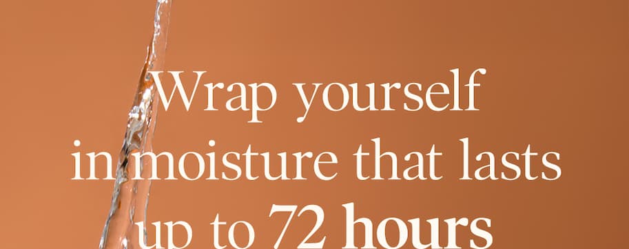 Wrap yourself in moisture that lasts up to 72 hours 