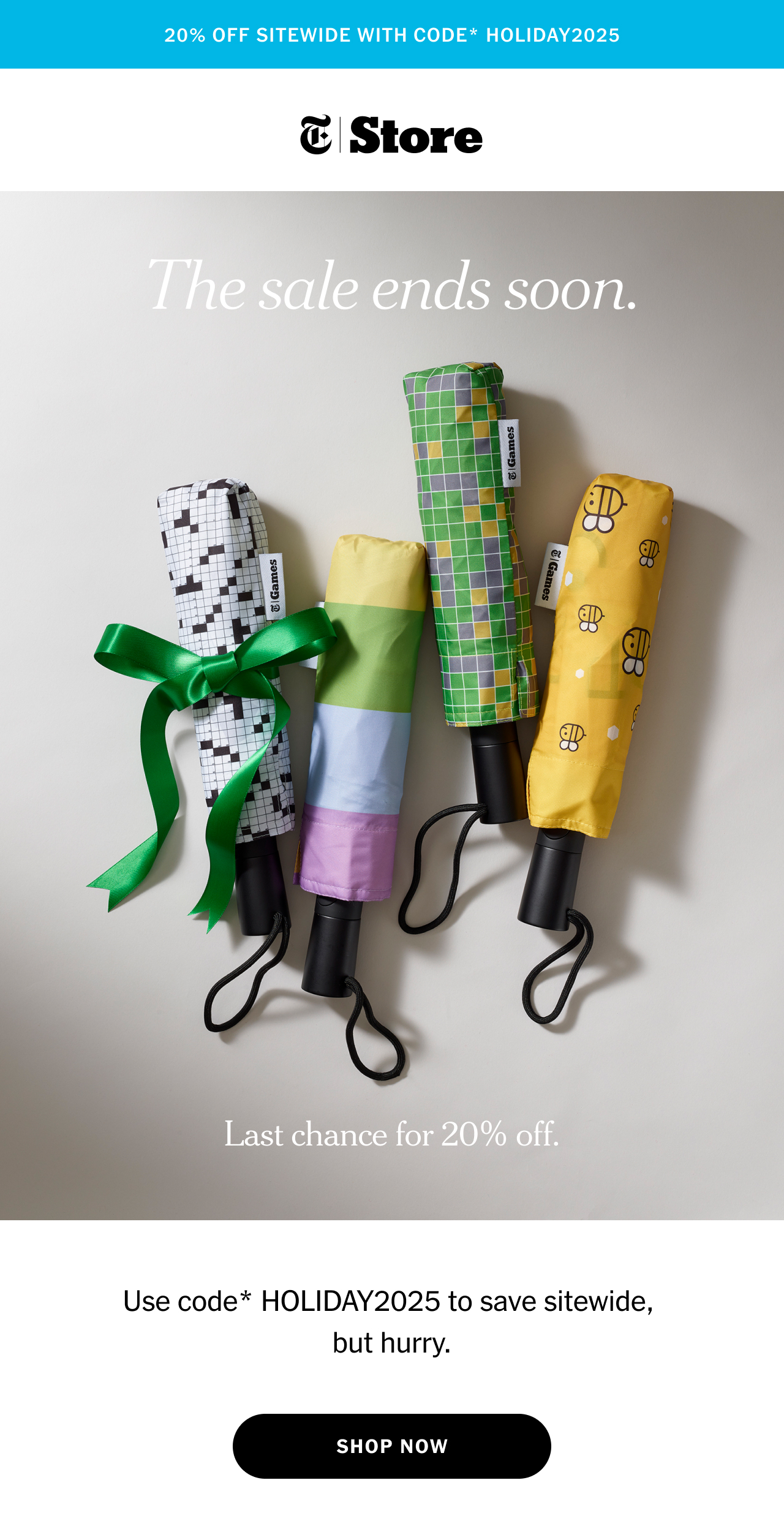 20% off sitewide with Code* Holiday2025 The sale ends soon. Last chance for 20% off. Use code* HOLIDAY2025 to save sitewide, but hurry.