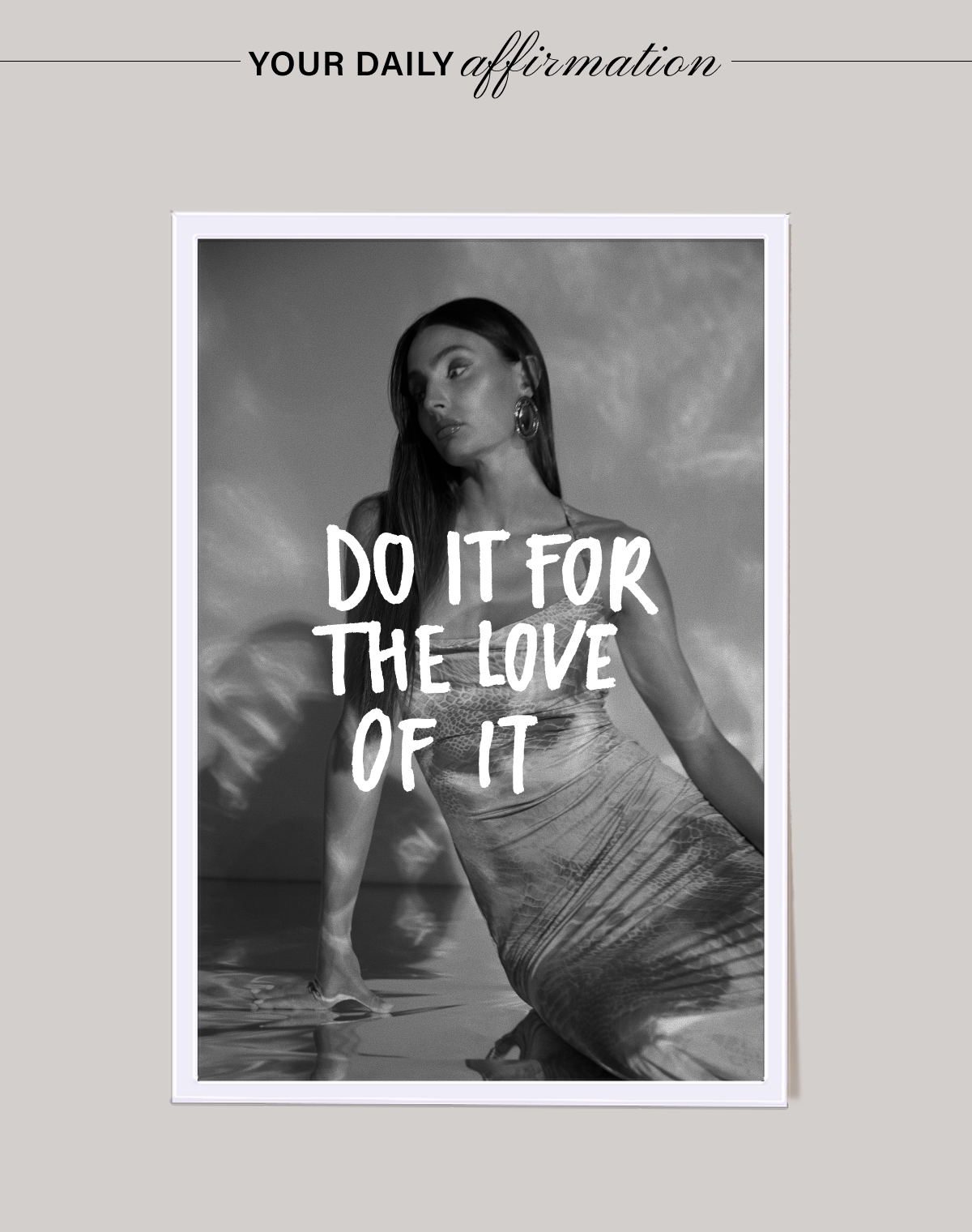YOUR DAILY AFFIRMATION: DO IT FOR THE LOVE OF IT.