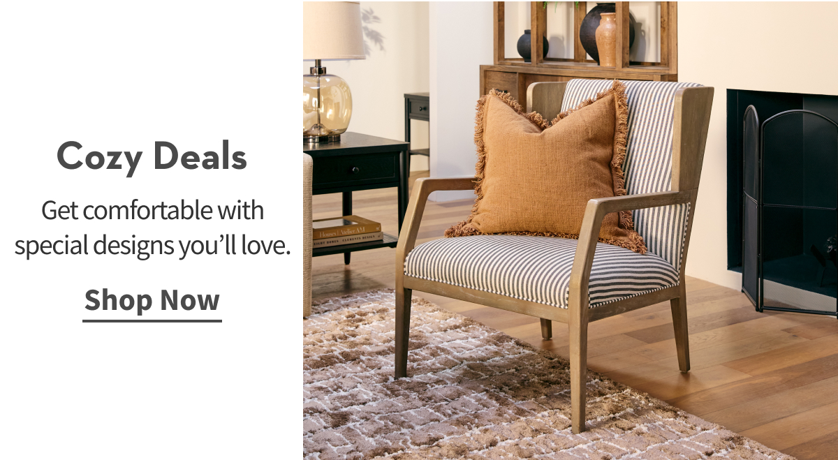 Cozy Deals | Get comfortable with special designs you’ll love. | Shop Now