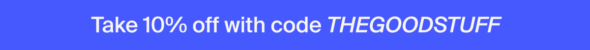 Take 10% off with code THEGOODSTUFF
