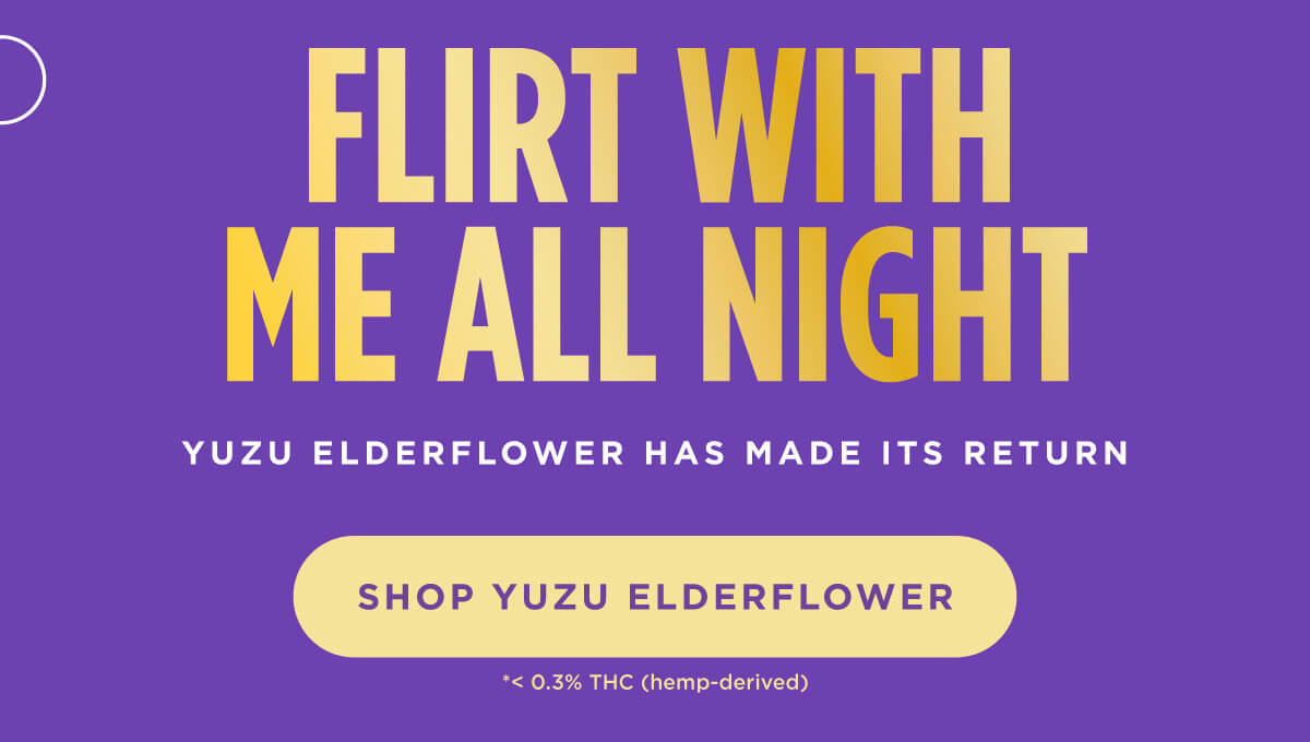 FLIRT WITH ME ALL NIGHT. Yuzu Elderflower has made its return [SHOP YUZU ELDERFLOWER]